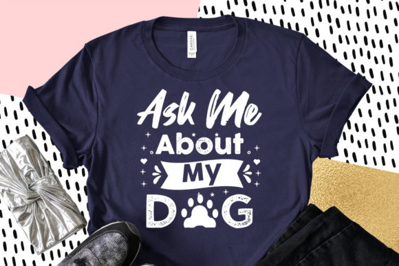 Ask Me About My Dog, Dog Svg Quotes