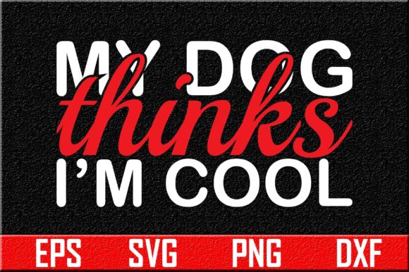 Dog SVG Design: My Dog Thinks I’m Cool