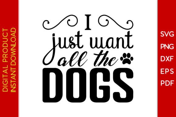 I Just Want All the Dogs SVG Cut File