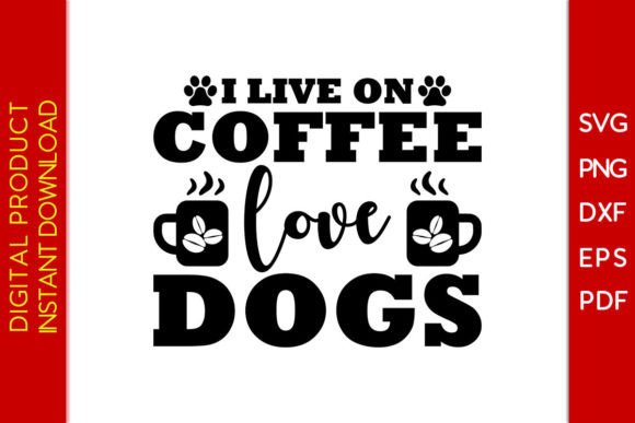I Live on Coffee Love Dogs SVG Cut File
