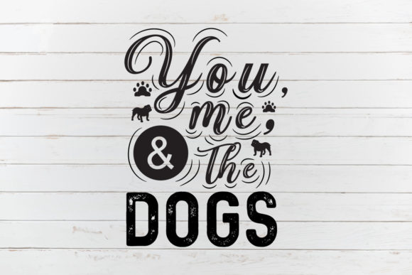 You, Me, the Dogs – Dog SVG Quotes